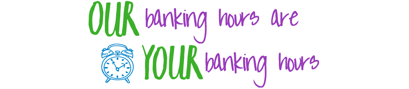 Our Banking Hours Are Your Banking Hours - Clock